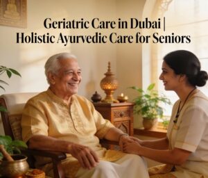 Ayurvedic geriatric care in Dubai at Ashtanga Ayurveda Medical Center