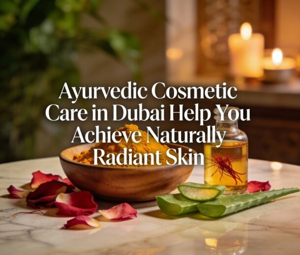 How Can Ayurvedic Cosmetic Care in Dubai Help You Achieve Naturally Radiant Skin?